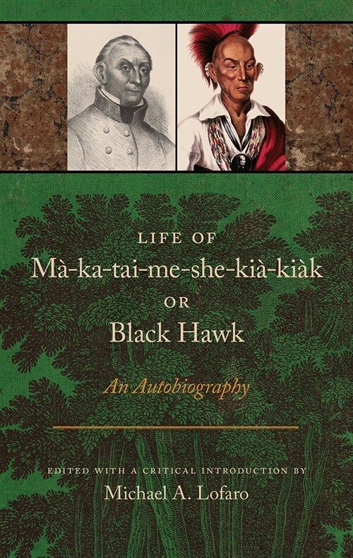Life of Ma-Ka-Tai-Me-She-Kia-Kiak, or Black Hawk: An Autobiography (Paperback)