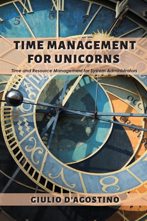 Time Management for Unicorns: Time and Resource Management For System Administrators (Paperback)
