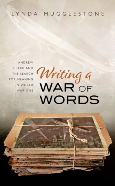 Writing a War of Words : Andrew Clark and the Search for Meaning in World War One (Hardcover)