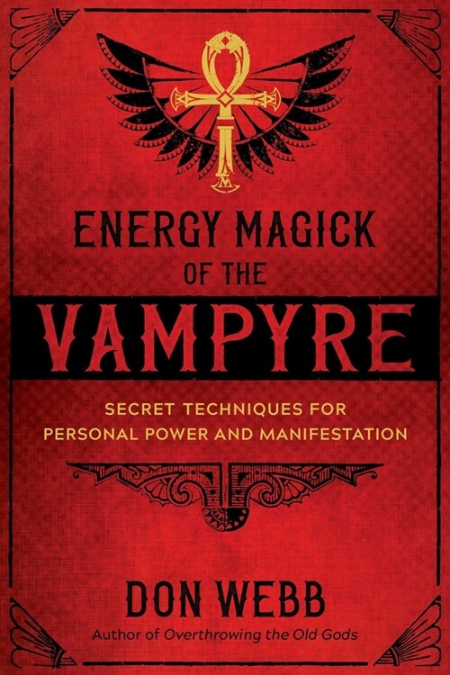 Energy Magick of the Vampyre: Secret Techniques for Personal Power and Manifestation (Paperback)