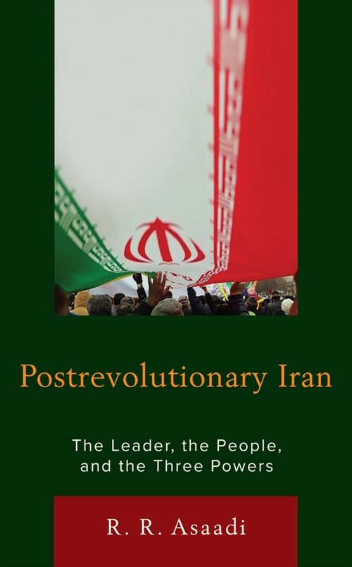 Postrevolutionary Iran: The Leader, the People, and the Three Powers (Hardcover)