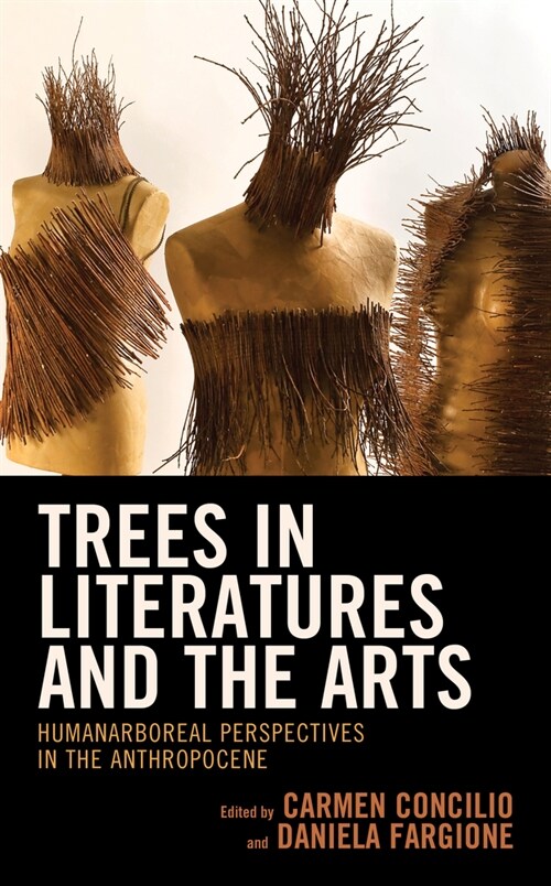 Trees in Literatures and the Arts: Humanarboreal Perspectives in the Anthropocene (Hardcover)