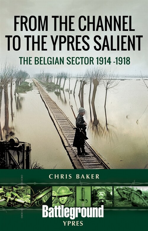 From the Channel to the Ypres Salient : The Belgian Sector 1914 -1918 (Paperback)