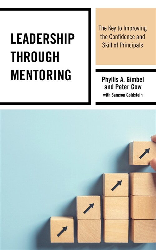 Leadership Through Mentoring: The Key to Improving the Confidence and Skill of Principals (Hardcover)