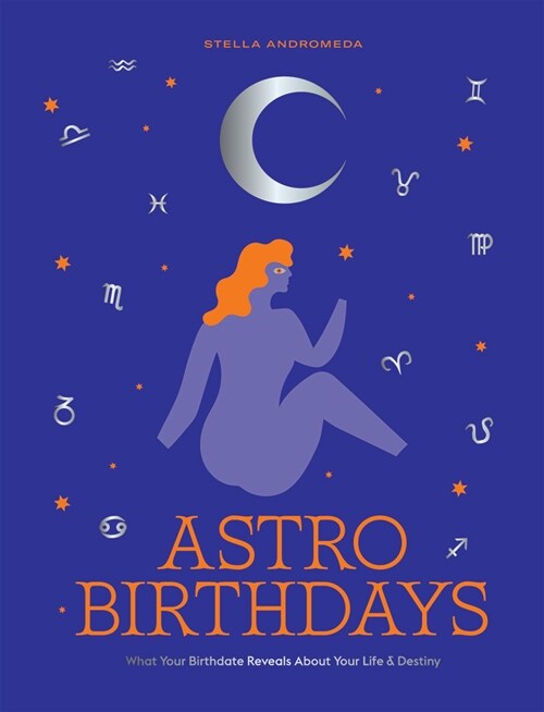 AstroBirthdays : What Your Birthdate Reveals About Your Life & Destiny (Hardcover)