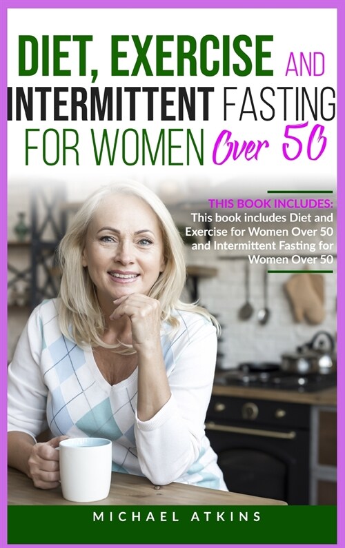 Diet and Intermittent Fasting for Women Over 50: 2 books in one: This book includes Diet, Exercise and Intermittent Fasting for Women Over 50 (Hardcover)