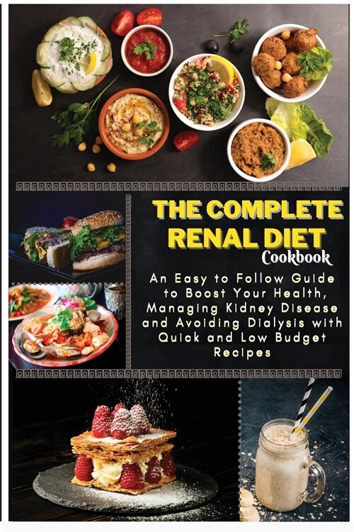 The Complete Renal Diet Cookbook: An Easy to Follow Guide to Boost Your Health, Managing Kidney Disease and Avoiding Dialysis with Quick and Low Budge (Paperback)