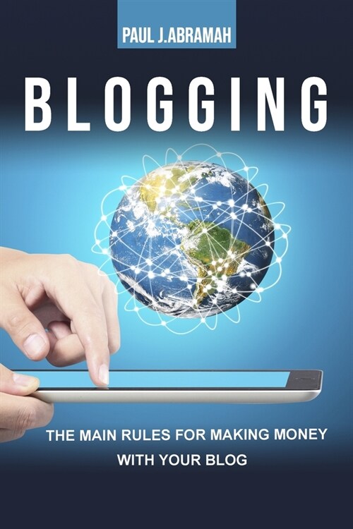 Blogging: The Main Rules for Making Money with Your Blog (Paperback)
