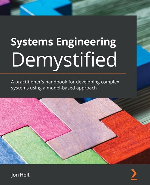 Systems Engineering Demystified : A practitioners handbook for developing complex systems using a model-based approach (Paperback)