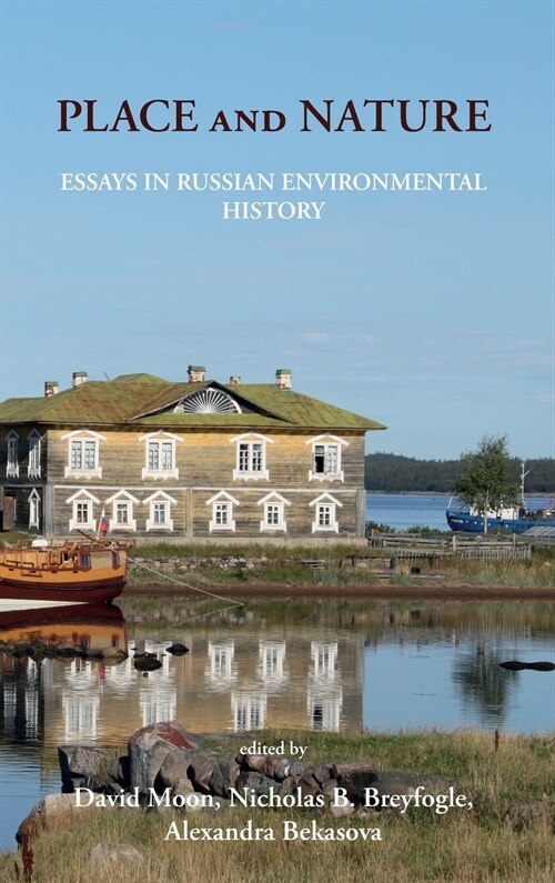 Place and Nature : Essays in Russian Environmental History (Hardcover)