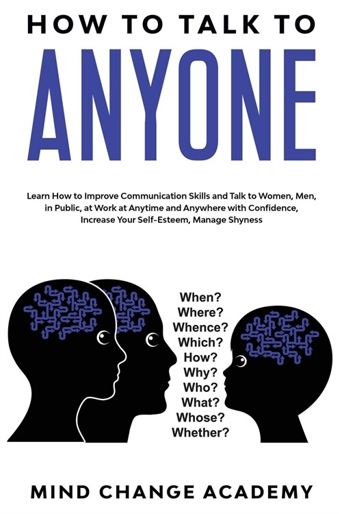How To Talk To Anyone: Learn How To Improve Communication Skills And Talk To Women, Men, In Public, At Work, At Anytime And Anywhere With Con (Paperback)