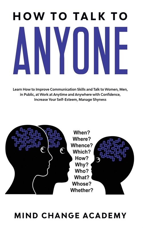 How To Talk To Anyone: Learn How To Improve Communication Skills And Talk To Women, Men, In Public, At Work, At Anytime And Anywhere With Con (Hardcover)