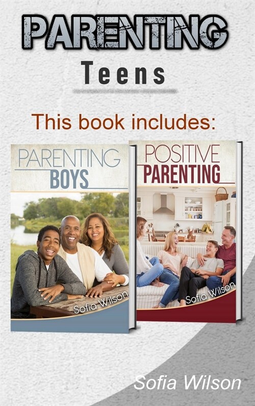 Parenting Teens: The Complete Guide on Parenting the modern Teen and having a Positive impact on your Boys. Learn how to become a more (Hardcover)