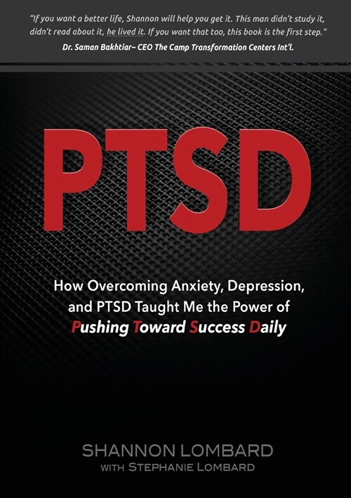 Ptsd: How Overcoming Anxiety, Depression, and PTSD Taught Me the Power of Pushing Toward Success Daily (Paperback)