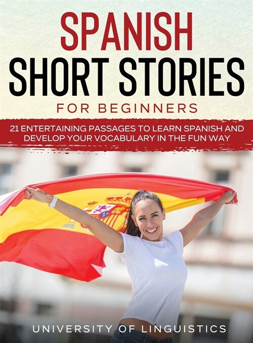 Spanish Short Stories for Beginners: 21 Entertaining Short Passages to Learn Spanish and Develop Your Vocabulary the Fun Way! (Hardcover)