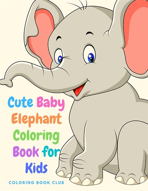 Cute Baby Elephant Coloring Book for Kids - Amazing Activity Book for Boys, Girls and Toddlers (Paperback)