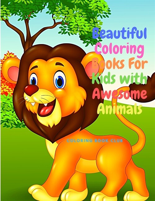 Beautiful Coloring Books For Kids with Awesome Animals - A Children Coloring Book Featuring Beautiful Farm and Forest Animals, Lovely Unicorns, Cute B (Paperback)