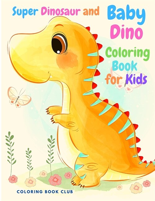Super Dinosaur and Baby Dino Coloring Book for Kids - My Cute Dinosaur Coloring Book for Boys and Girls, Fun Childrens Coloring Book for Children wit (Paperback)