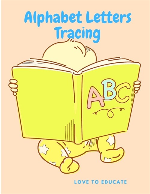 Alphabet Letters Tracing - The Easiest Way to Learn the Alphabet, Letter Tracing Book, Practice For Kindergarten Kids (Paperback)