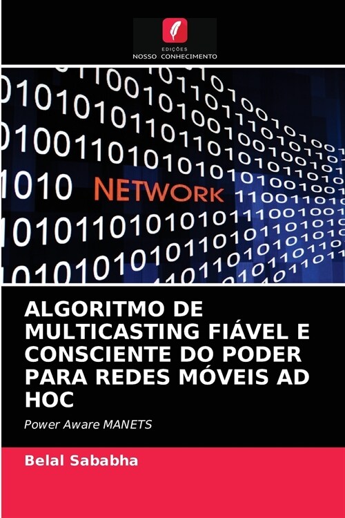 ALGORITMO DE MULTICASTING FIÁVEL E CONSCIENTE DO PODER PARA REDES MÓVEIS AD HOC (Paperback)