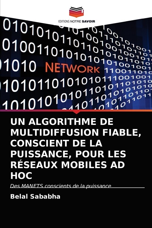 UN ALGORITHME DE MULTIDIFFUSION FIABLE, CONSCIENT DE LA PUISSANCE, POUR LES RÉSEAUX MOBILES AD HOC (Paperback)