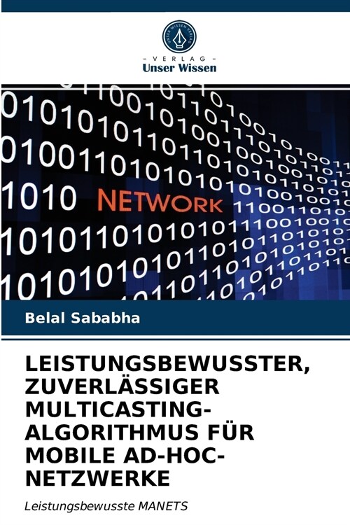 LEISTUNGSBEWUSSTER, ZUVERLÄSSIGER MULTICASTING-ALGORITHMUS FÜR MOBILE AD-HOC-NETZWERKE (Paperback)