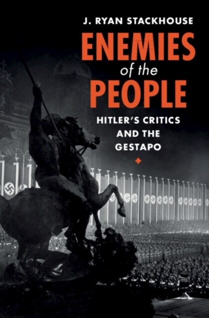 Enemies of the People : Hitlers Critics and the Gestapo (Hardcover)