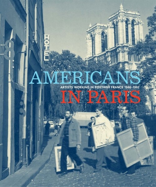 Americans in Paris: Artists Working in Postwar France, 1946-1962 (Hardcover)