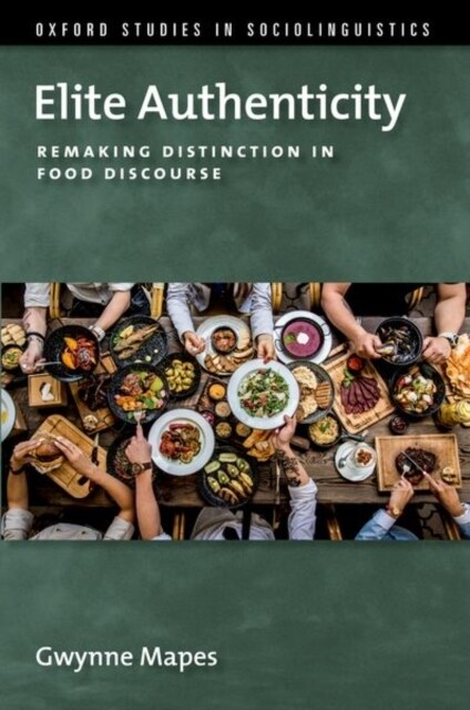 Elite Authenticity: Remaking Distinction in Food Discourse (Hardcover)
