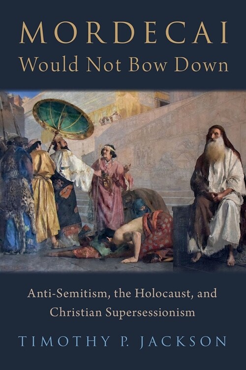 Mordecai Would Not Bow Down: Anti-Semitism, the Holocaust, and Christian Supersessionism (Hardcover)