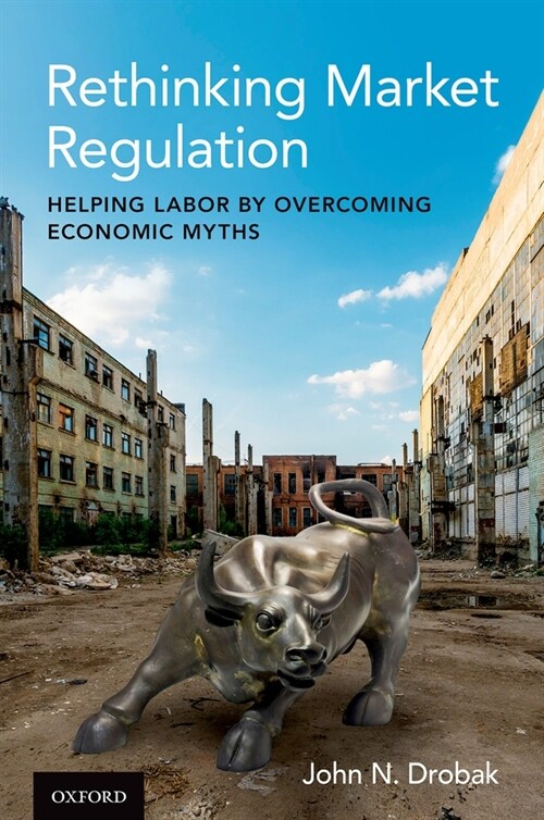 Rethinking Market Regulation: Helping Labor by Overcoming Economic Myths (Hardcover)