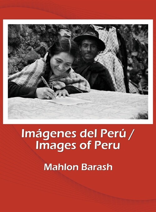 Images of Peru/Im?enes del Per? Memories of Huamal?s and other regions of Peru/Recuerdos de Huamal?s y otras regiones del Per? (Hardcover, 2, Second Edition)