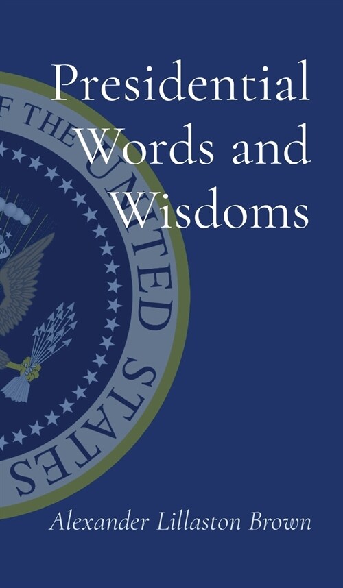 Presidential Words and Wisdoms (Hardcover)