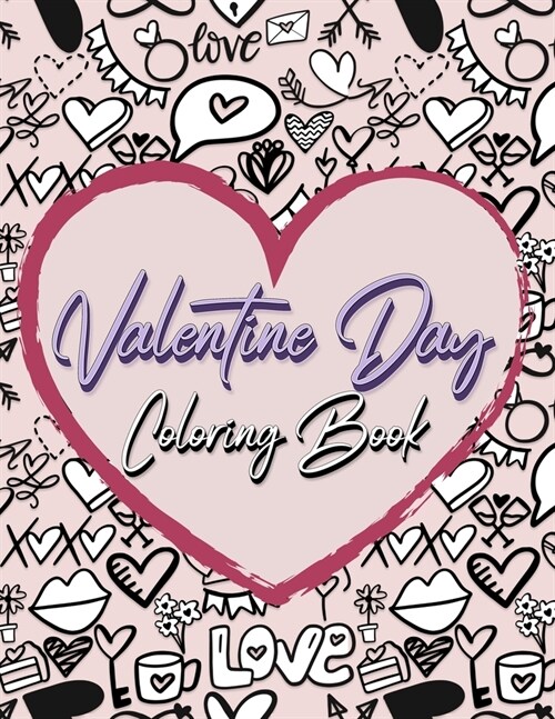 Valentine Day Coloring Book: Romantic Love Valentines Day Coloring Book Containing 50 Cute and Fun Love Filled Images: Hearts, Sweets, Cherubs, Doo (Paperback)