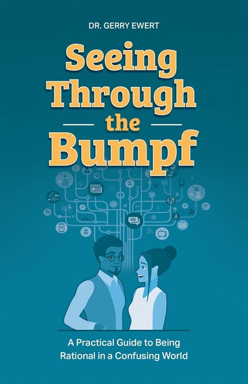 Seeing Through the Bumpf: A Practical Guide to Being Rational in a Confusing World (Paperback)