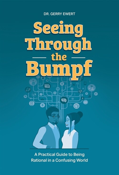 Seeing Through the Bumpf: A Practical Guide to Being Rational in a Confusing World (Hardcover)