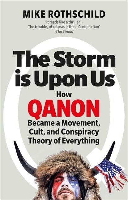 The Storm Is Upon Us : How QAnon Became a Movement, Cult, and Conspiracy Theory of Everything (Paperback)