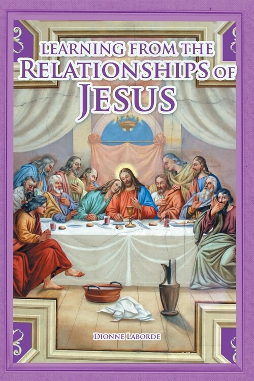Learning From The Relationships Of Jesus (Paperback)