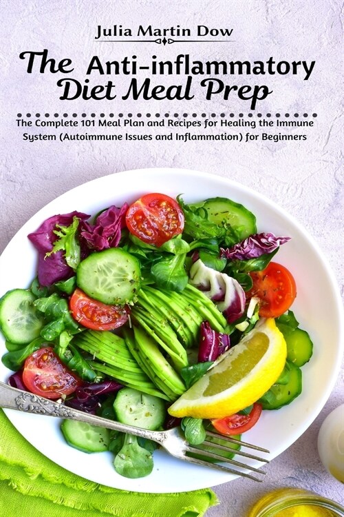 The Anti-inflammatory Diet Meal Prep: The Complete 101 Meal Plan and Recipes for Healing the Immune System (Autoimmune Issues and Inflammation) for Be (Paperback)