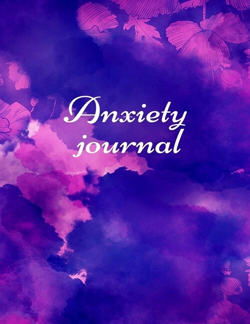 Anxiety journal: Track Your Triggers, Self Care, Daily Schedule & Anxiety Tracker & Planner for Stress Management and Moods. (Paperback)