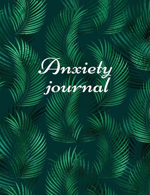 Anxiety journal: Track Your Triggers, Self Care, Daily Schedule & Anxiety Tracker & Planner for Stress Management and Moods. (Paperback)