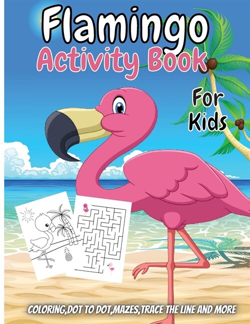 Flamingo Activity Book For Kids: A Fun Kid Workbook Game for Learning, Pink Bird Coloring, Dot to Dot, Word Search and More! (Paperback)