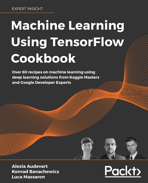 Machine Learning Using TensorFlow Cookbook : Create powerful machine learning algorithms with TensorFlow (Paperback)