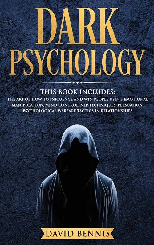 Dark Psychology: This Book Includes: The Art of How to Influence and Win People using Emotional Manipulation, Mind Control, NLP Techniq (Hardcover)