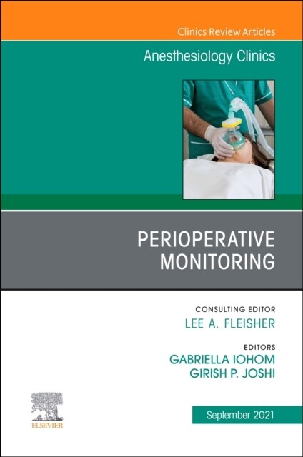Perioperative Monitoring, an Issue of Anesthesiology Clinics: Volume 39-3 (Hardcover)