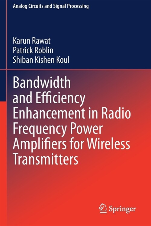 Bandwidth and Efficiency Enhancement in Radio Frequency Power Amplifiers for Wireless Transmitters (Paperback)