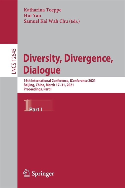 Diversity, Divergence, Dialogue: 16th International Conference, Iconference 2021, Beijing, China, March 17-31, 2021, Proceedings, Part I (Paperback, 2021)