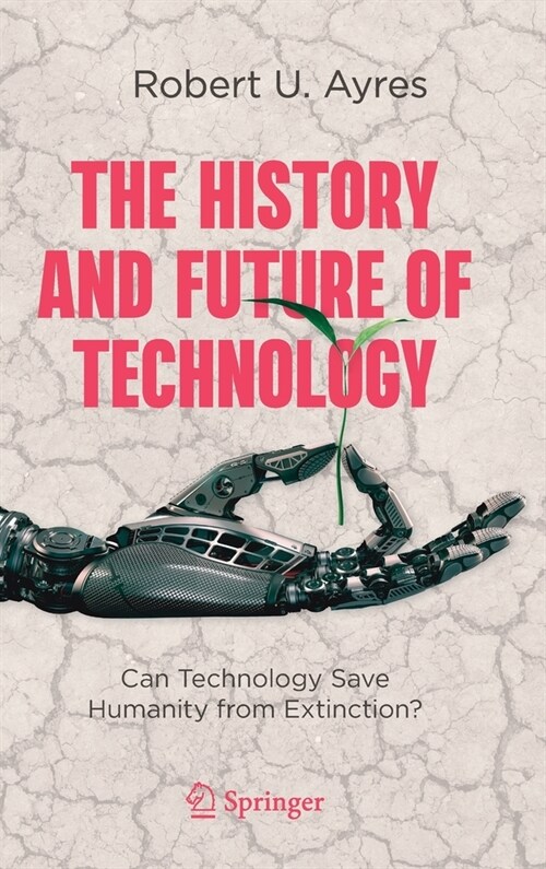 The History and Future of Technology: Can Technology Save Humanity from Extinction? (Hardcover, 2021)