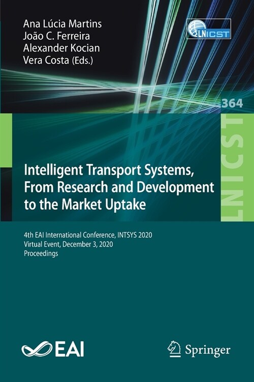 Intelligent Transport Systems, from Research and Development to the Market Uptake: 4th Eai International Conference, Intsys 2020, Virtual Event, Decem (Paperback, 2021)