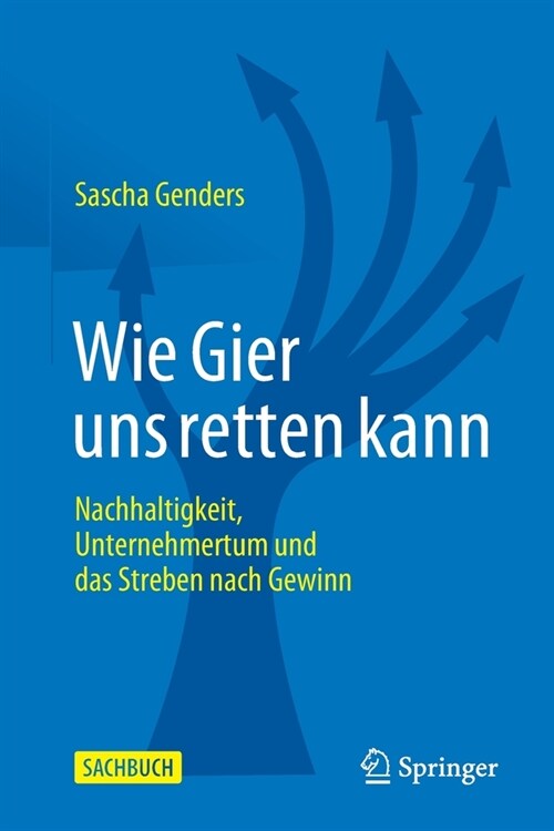 Wie Gier Uns Retten Kann: Nachhaltigkeit, Unternehmertum Und Das Streben Nach Gewinn (Paperback, 1. Aufl. 2021)